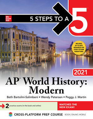 5 Steps to a 5: AP World History: Modern 2021 by Peggy J. Martin, Wendy Petersen, Beth Bartolini-Salimbeni