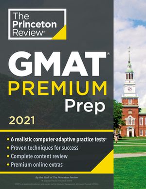 Princeton Review GMAT Premium Prep, 2021: 6 Computer-Adaptive Practice Tests + Review & Techniques + Online Tools by The Princeton Review