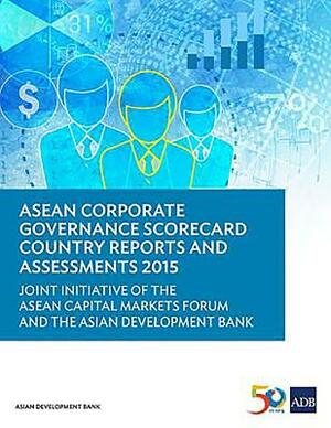 ASEAN Corporate Governance Scorecard Country Reports and Assessments 2015 by Asian Development Bank