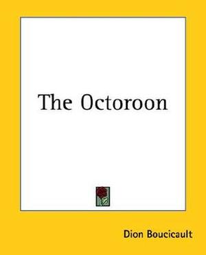 The Octoroon by Dion Boucicault