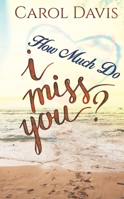 How Much Do I Miss You? by Carol Davis