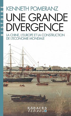 Une grande divergence : La Chine, l'Europe et la construction de l'économie mondiale by Kenneth Pomeranz