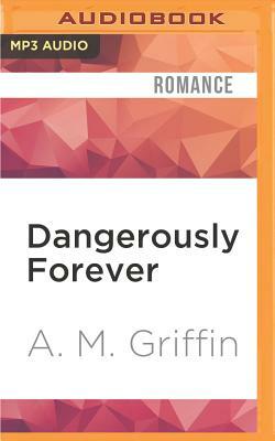 Dangerously Forever by A. M. Griffin