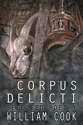 Corpus Delicti: Selected Poetry by William Cook