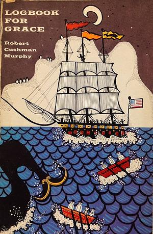 Logbook for Grace: Whaling Brig Daisy, 1912-1913 by Robert Cushman Murphy