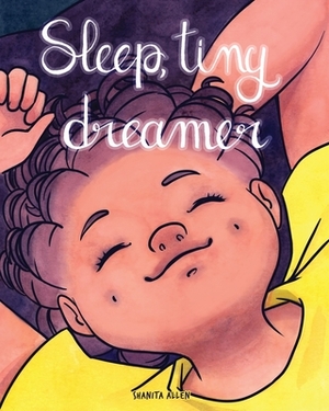 Sleep, Tiny Dreamer by Shanita Allen