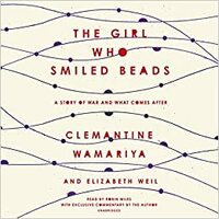 The Girl Who Smiled Beads: A Story of War and What Comes After by Clemantine Wamariya