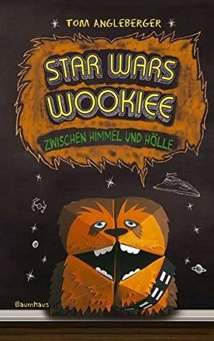 Star Wars Wookiee - Zwischen Himmel und Hölle: Band 3. Ein Origami-Yoda-Roman by Tom Angleberger, Cece Bell