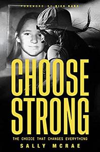 Choose Strong: the Choice that Changes Everything  by Sally McRae