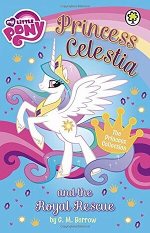 My Little Pony: Princess Celestia and the Royal Rescue by G.M. Berrow