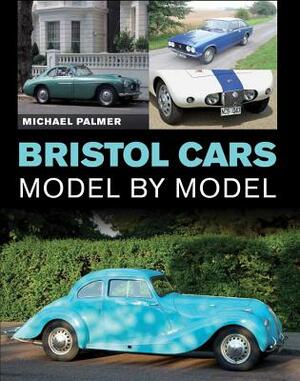 Bristol Cars Model by Model by Michael Palmer