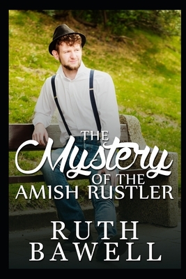 The Mystery of the Amish Rustler by Ruth Bawell