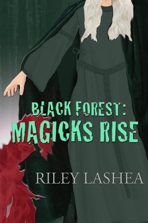 Black Forest: Magicks Rise by Riley Lashea