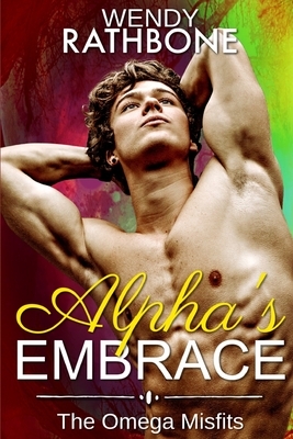 Alpha's Embrace: The Omega Misfits: Book 3 by Wendy Rathbone