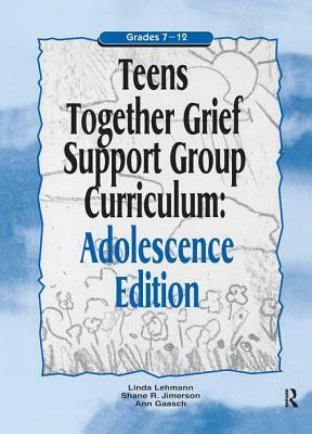 Teens Together Grief Support Group Curriculum: Adolescence Edition: Grades 7-12 by Linda Lehmann