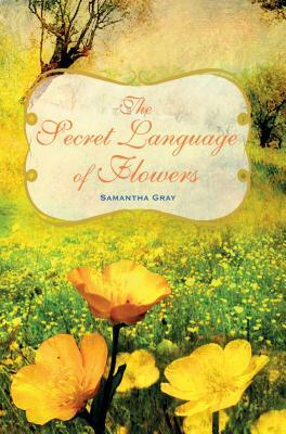 The Secret Language of Flowers by Samantha Gray