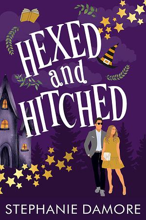 Hexed and Hitched: A magical romantic comedy by Stephanie Damore, Stephanie Damore