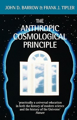 The Anthropic Cosmological Principle by John D. Barrow