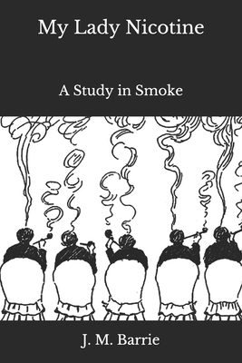 My Lady Nicotine: A Study in Smoke by J.M. Barrie