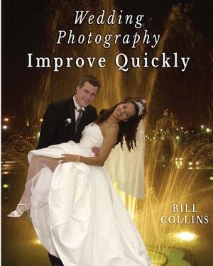 Wedding Photography Improve Quickly by Bill Collins