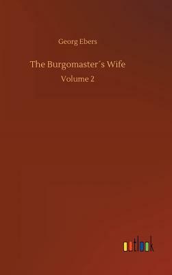 The Burgomaster´s Wife by Georg Ebers