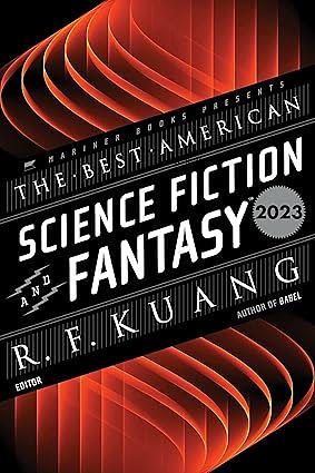 The Best American Science Fiction and Fantasy 2023 by John Joseph Adams, R.F. Kuang
