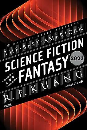 The Best American Science Fiction and Fantasy 2023 by R.F. Kuang, John Joseph Adams