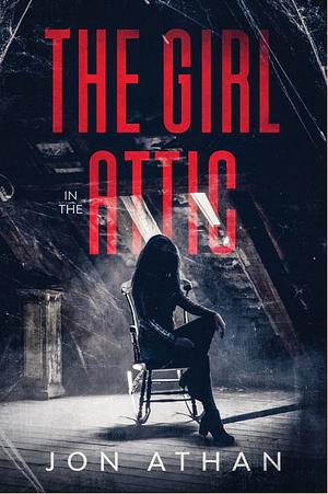 The Girl in the Attic by Jon Athan