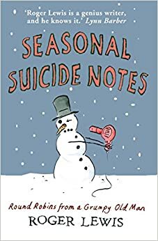 Seasonal Suicide Notes: My Life As It Is Lived by Roger Lewis