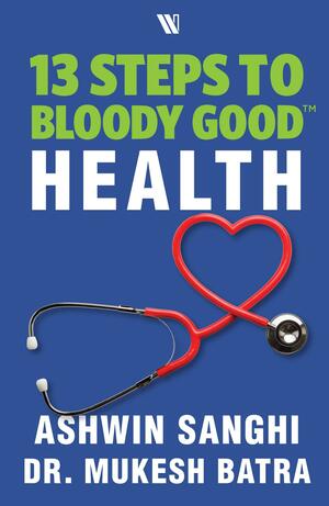 13 Steps to Bloody Good Health by Ashwin Sanghi