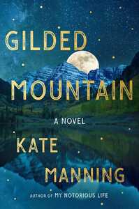 Gilded Mountain: A Novel by Kate Manning