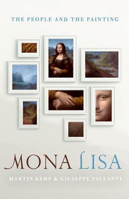 Mona Lisa: The People and the Painting by Martin Kemp, Giuseppe Pallanti