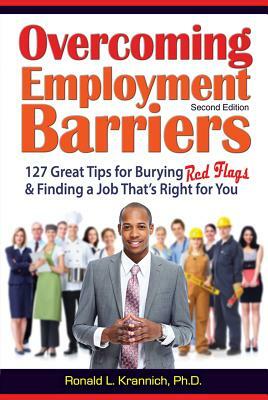 Overcoming Employment Barriers: 127 Great Tips for Burying Red Flags and Finding a Job That's Right for You by Ronald L. Krannich