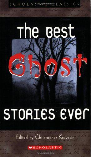 The Best Ghost Stories Ever by Bram Stoker, Washington Irving, Henry James, Charlotte Perkins Gilman, Christopher Krovatin, Algernon Blackwood, Edgar Allan Poe, Jerome K. Jerome, W.W. Jacobs