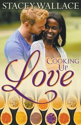 Cooking Up Love by Stacey Wallace