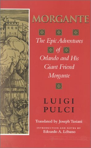 Morgante: The Epic Adventures of Orlando and His Giant Friend Morgante by Luigi Pulci