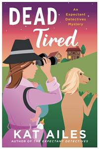 Dead Tired: A Mystery by Kat Ailes