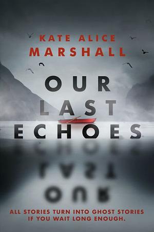 Our Last Echoes by Kate Alice Marshall