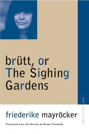 brutt, or The Sighing Gardens by Roslyn Theobald, Friederike Mayröcker