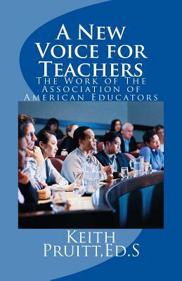 A New Voice for Teachers: The Work of the Association of American Educators by Keith Pruitt