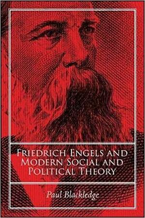 Friedrich Engels and Modern Social and Political Theory by Paul Blackledge