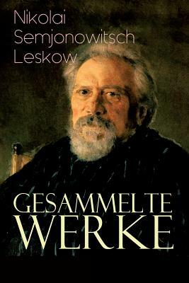 Gesammelte Werke: Der versiegelte Engel, Eine Teufelsaustreibung, Die Lady Makbeth des Mzensker Landkreises, Der Toupetkünstler, Figura, by Karl Nötzel, Alexander Eliasberg, Nikolai Semjonowitsch Leskow