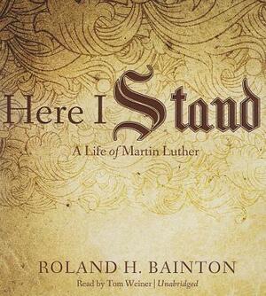 Here I Stand: A Life of Martin Luther by Roland H. Bainton