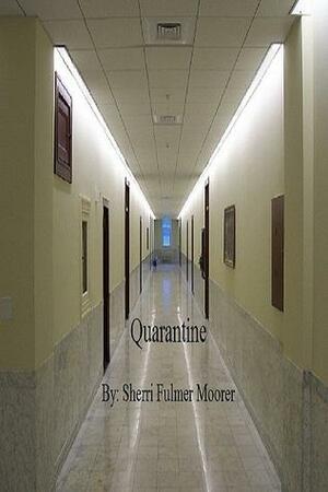 Quarantine by Sherri Fulmer Moorer
