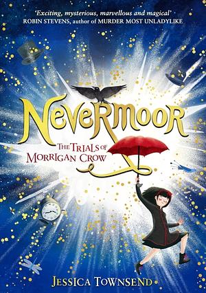 Nevermoor: The Trials of Morrigan Crow by Jessica Townsend