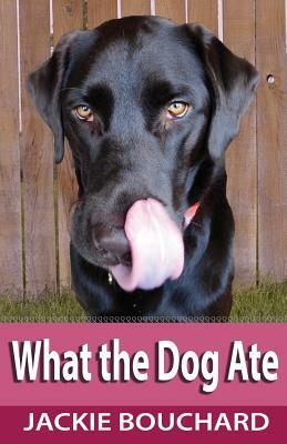 What the Dog Ate by Jackie Bouchard