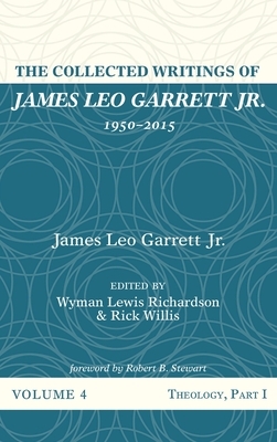The Collected Writings of James Leo Garrett Jr., 1950-2015: Volume Four by James Leo Garrett