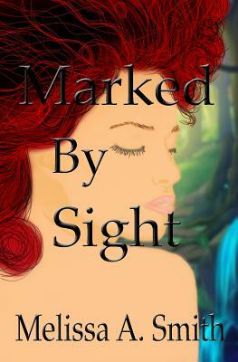 Marked By Sight by Melissa A. Smith