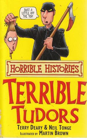 Terrible Tudors by Neil Tonge, Terry Deary