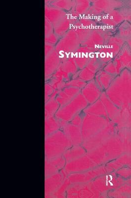 The Making of a Psychotherapist by Neville Symington